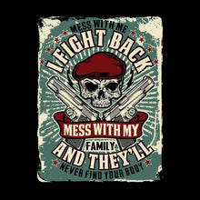 mess with me I fight back mess with my family and they ll never find your body - Veterans Themed T-Shirt-Black-S-Custom One Express