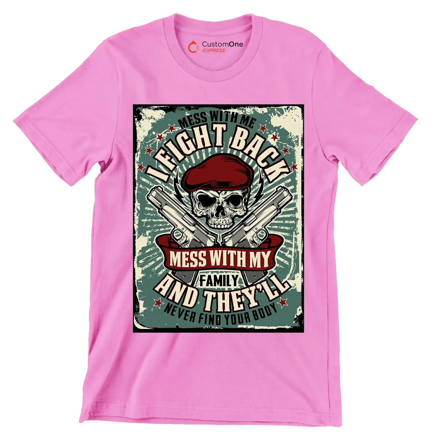 mess with me I fight back mess with my family and they ll never find your body - Veterans Themed T-Shirt-Pink-S-Custom One Express