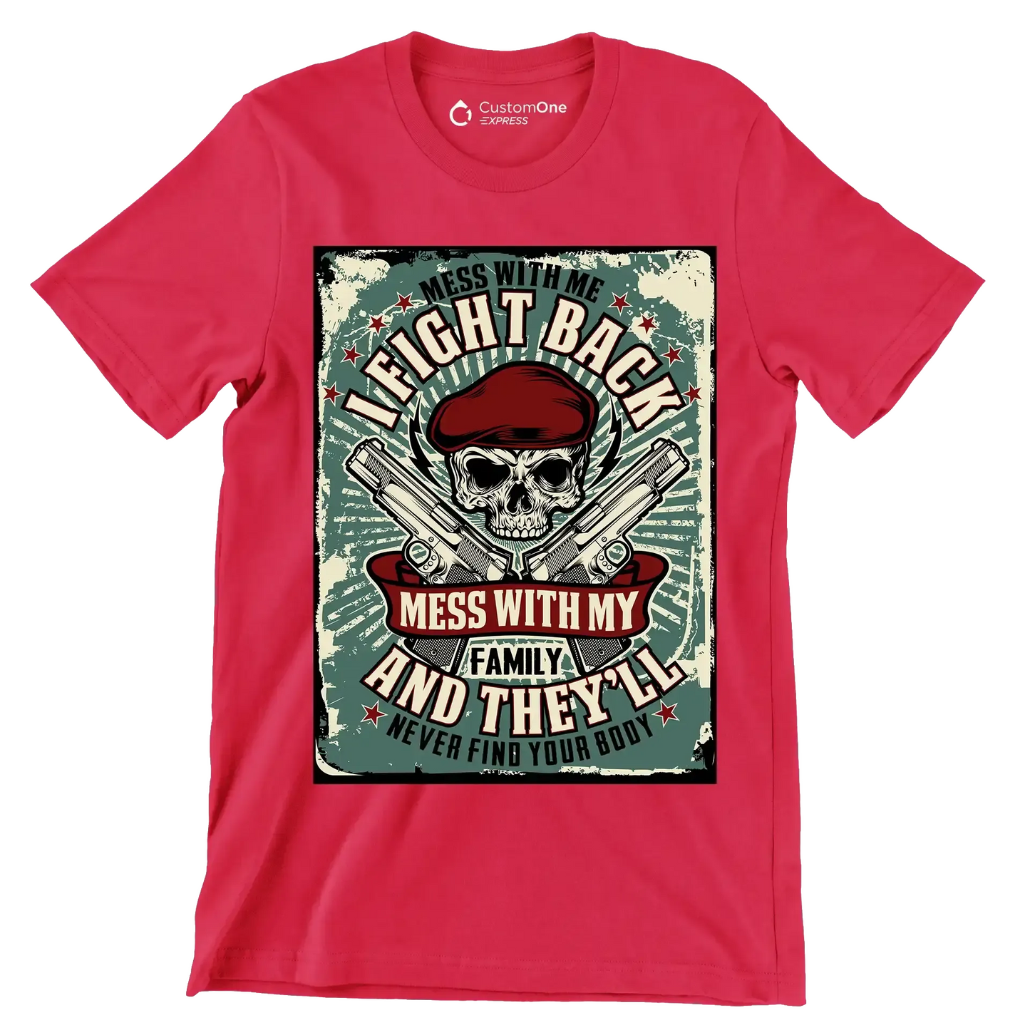 mess with me I fight back mess with my family and they ll never find your body - Veterans Themed T-Shirt-Red-S-Custom One Express