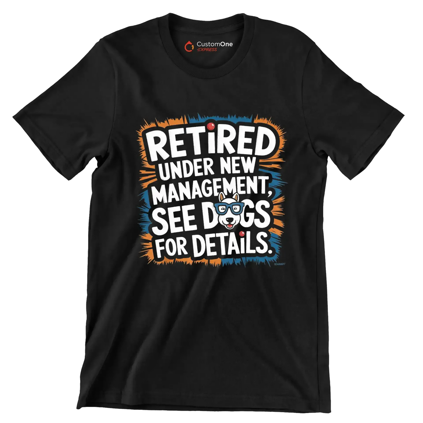 retired under new management, see dogs for details - Retirement Themed T-Shirt-Black-S-Custom One Express
