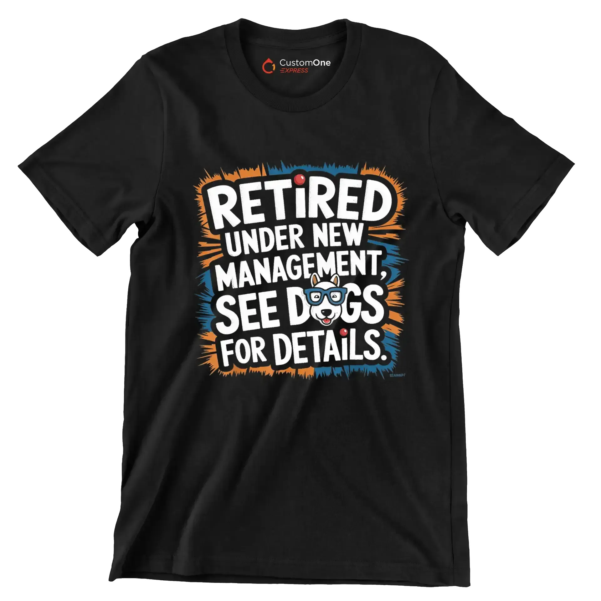 retired under new management, see dogs for details - Retirement Themed T-Shirt