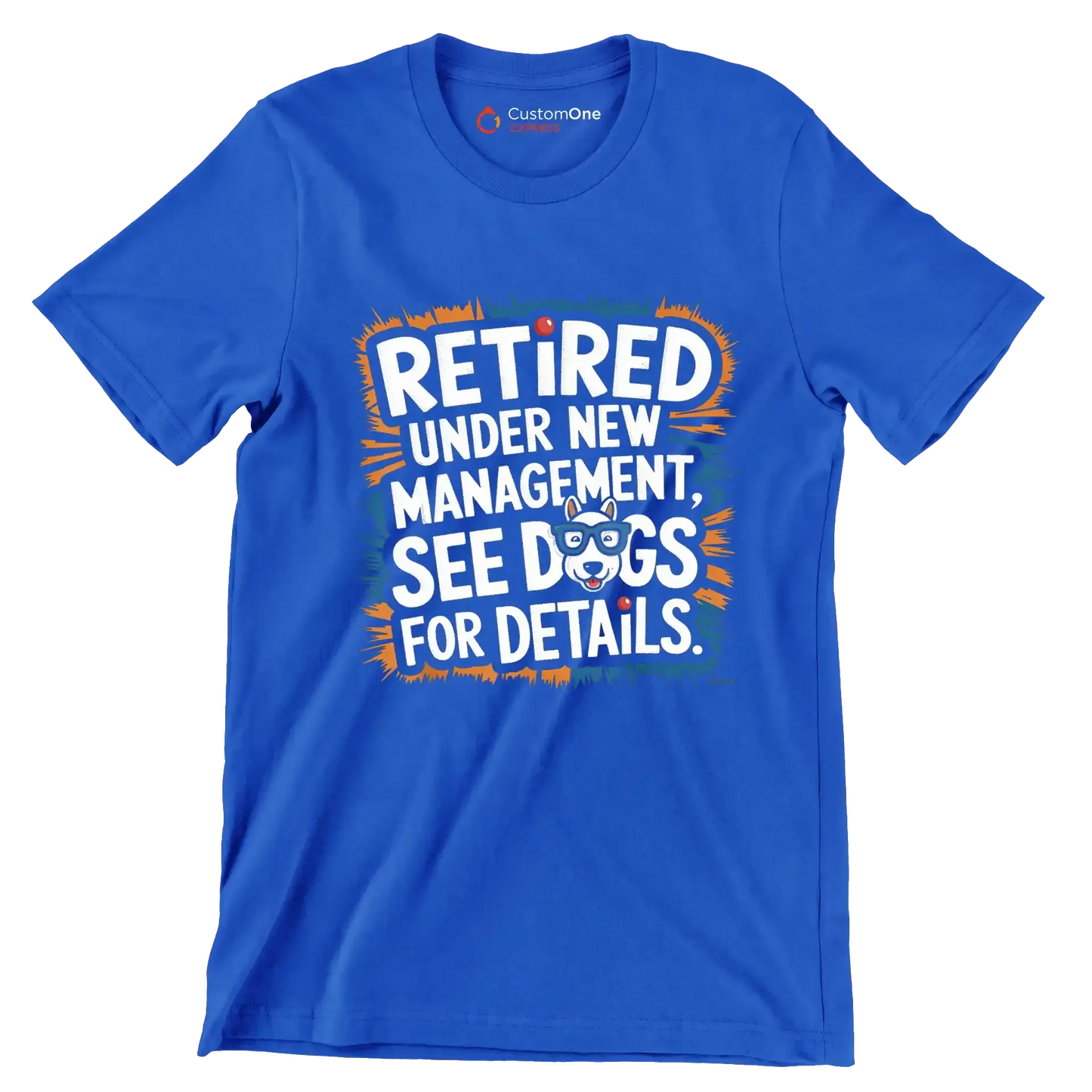 retired under new management, see dogs for details - Retirement Themed T-Shirt-Blue-S-Custom One Express