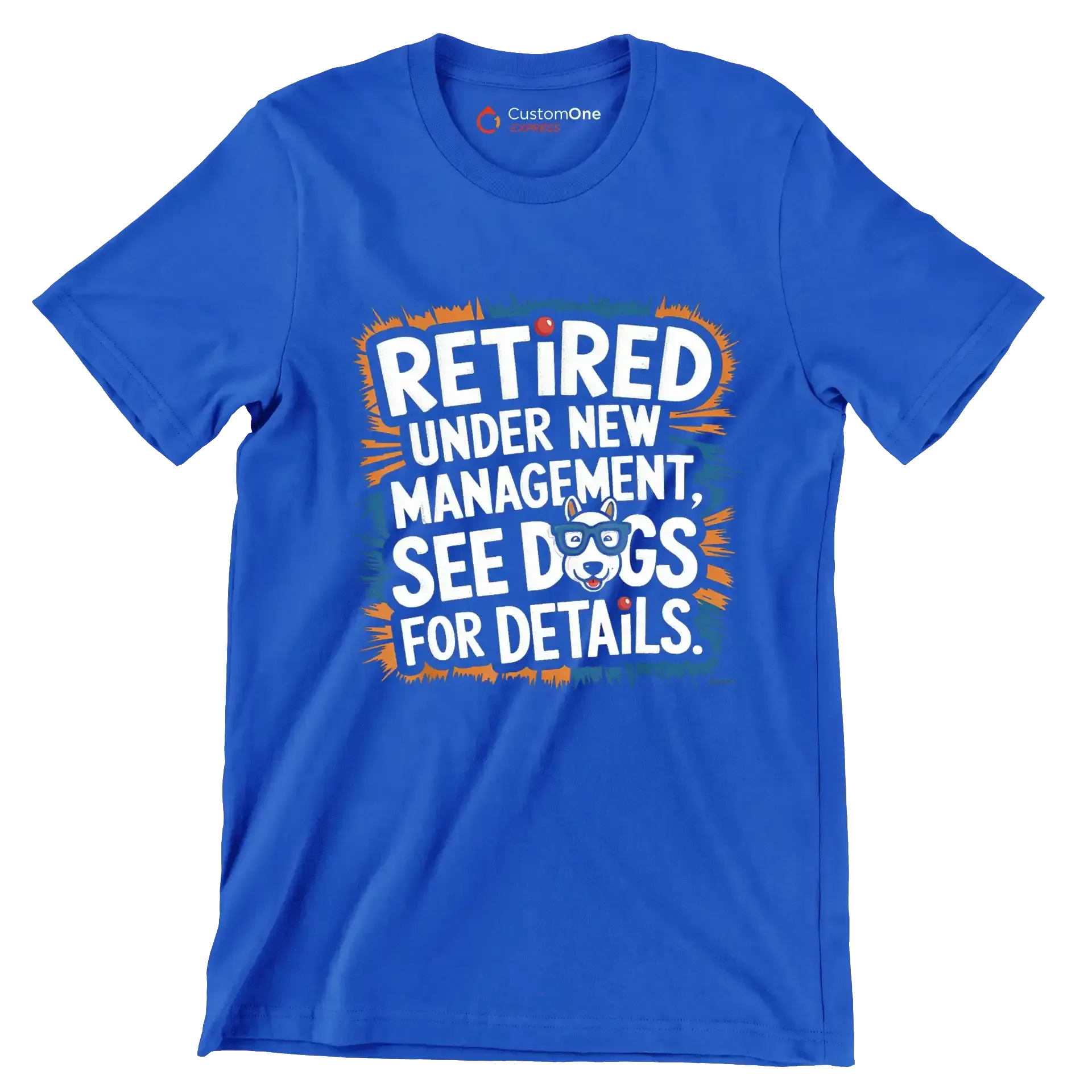 retired under new management, see dogs for details - Retirement Themed T-Shirt-Blue-S-Custom One Express