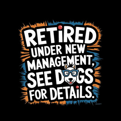retired under new management, see dogs for details - Retirement Themed T-Shirt-Black-S-Custom One Express