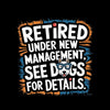 retired under new management, see dogs for details - Retirement Themed T-Shirt-Black-S-Custom One Express