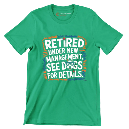 retired under new management, see dogs for details - Retirement Themed T-Shirt-Green-S-Custom One Express