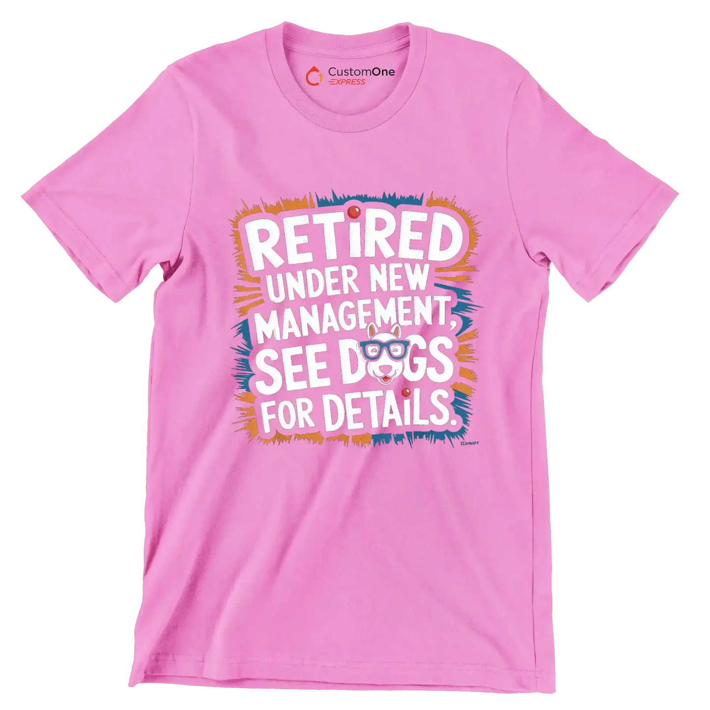 retired under new management, see dogs for details - Retirement Themed T-Shirt-Pink-S-Custom One Express