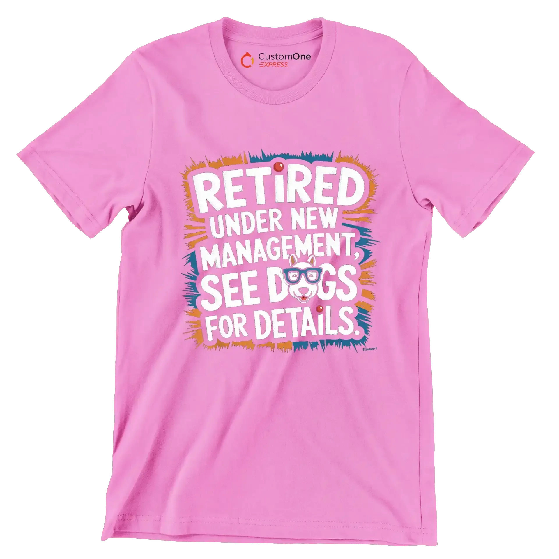 retired under new management, see dogs for details - Retirement Themed T-Shirt-Pink-S-Custom One Express