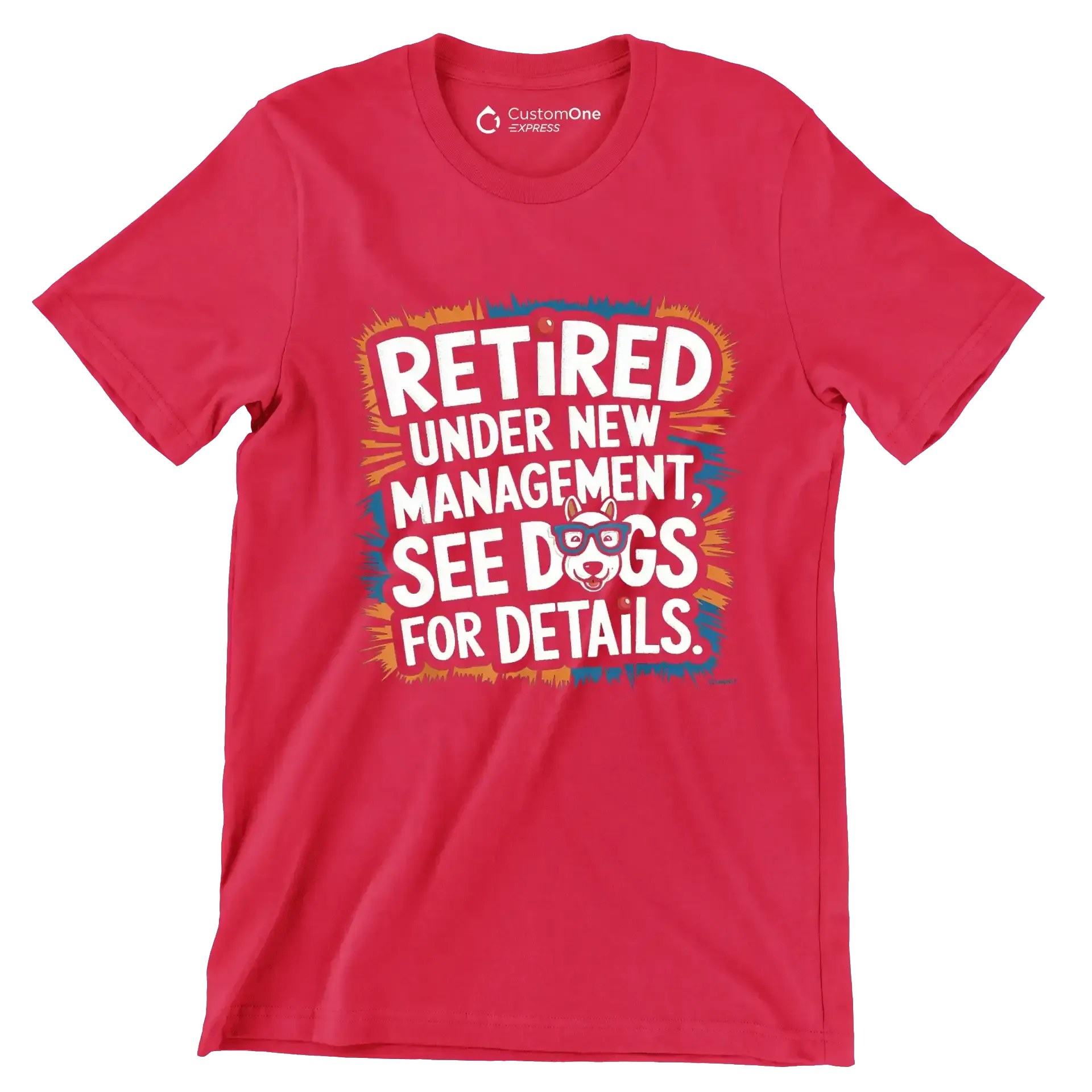 retired under new management, see dogs for details - Retirement Themed T-Shirt-Red-S-Custom One Express