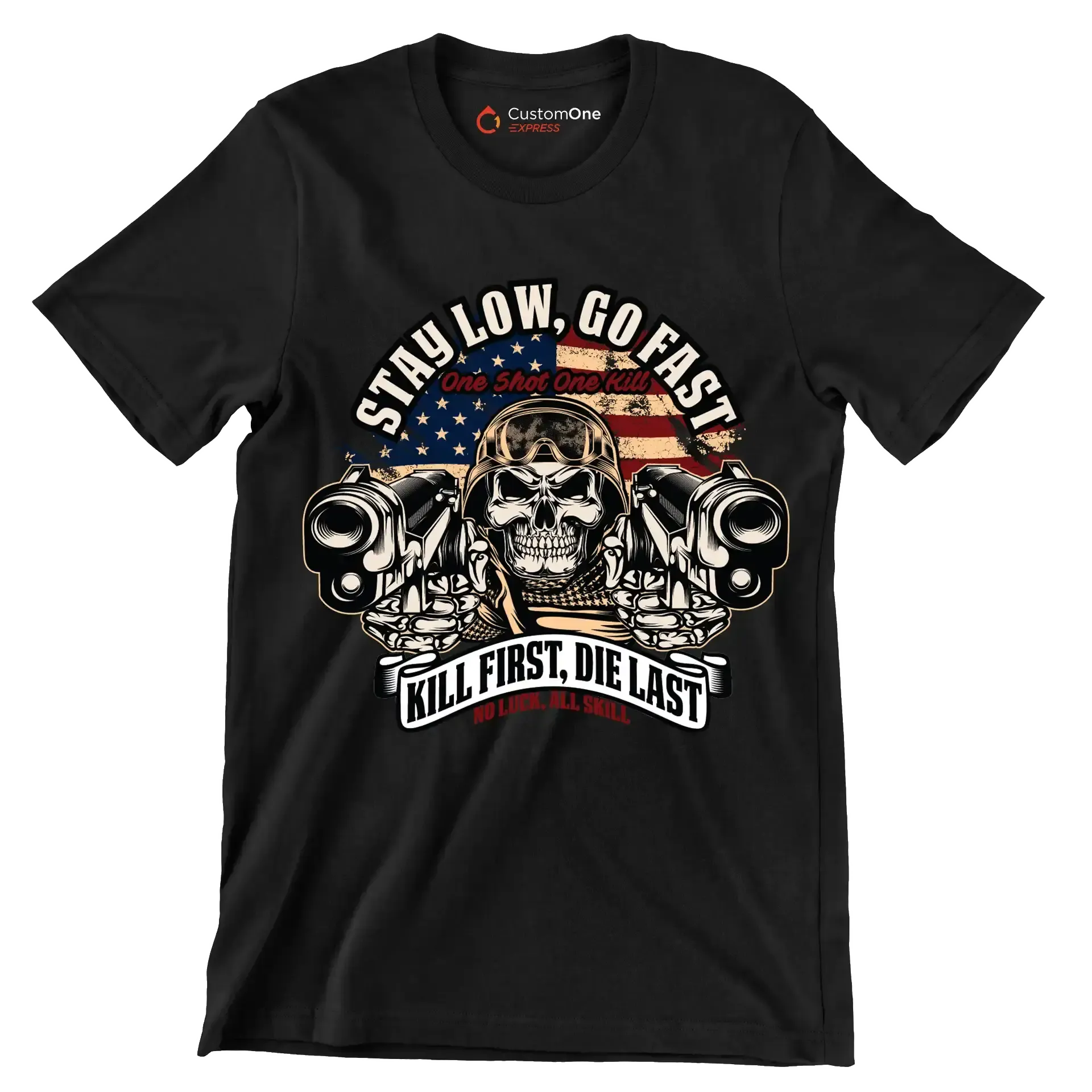 stay low, go fast one shot one kill kill first, die last no luck, all skill - Veterans Themed T-Shirt-Black-S-Custom One Express