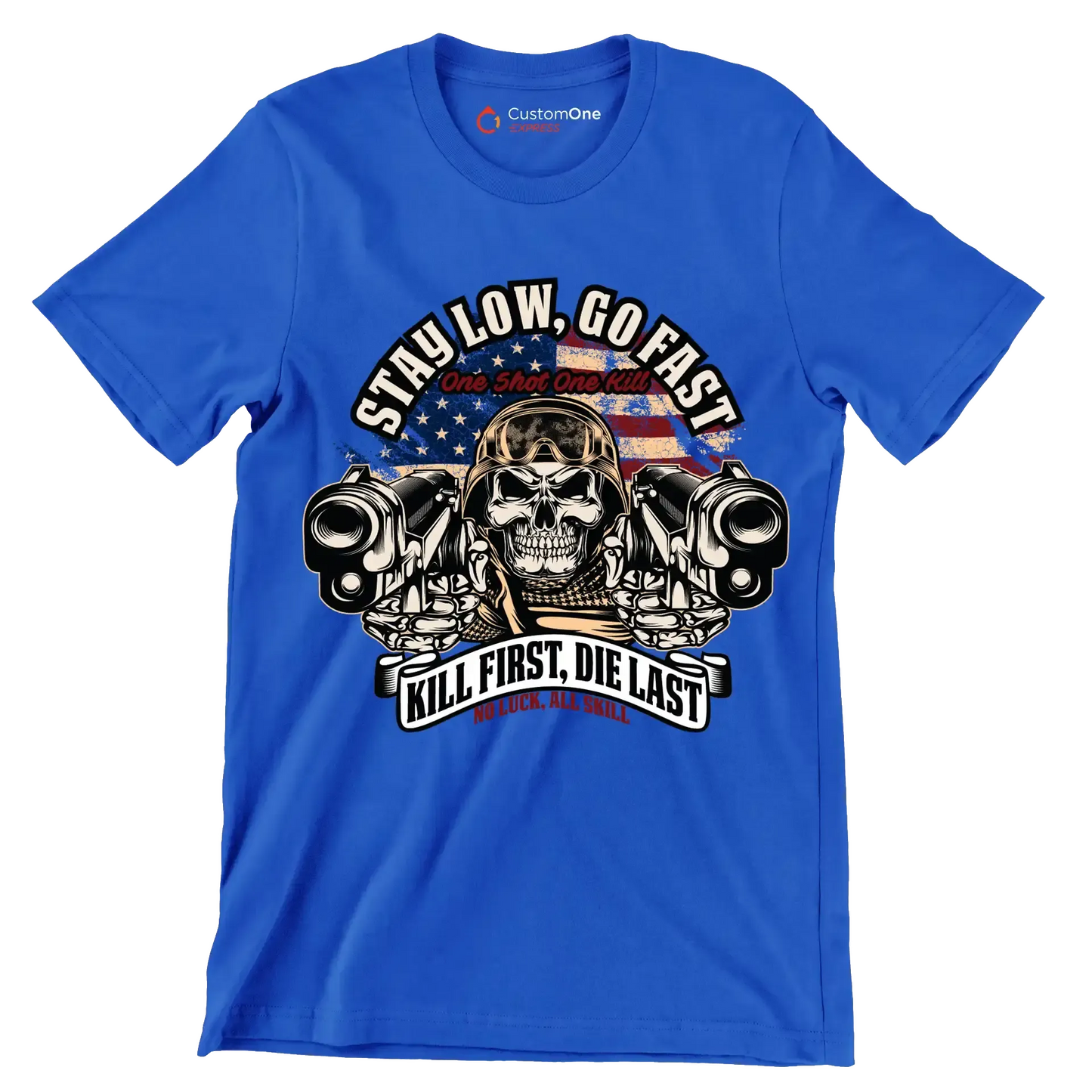 stay low, go fast one shot one kill kill first, die last no luck, all skill - Veterans Themed T-Shirt-Blue-S-Custom One Express