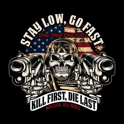 stay low, go fast one shot one kill kill first, die last no luck, all skill - Veterans Themed T-Shirt-Black-S-Custom One Express
