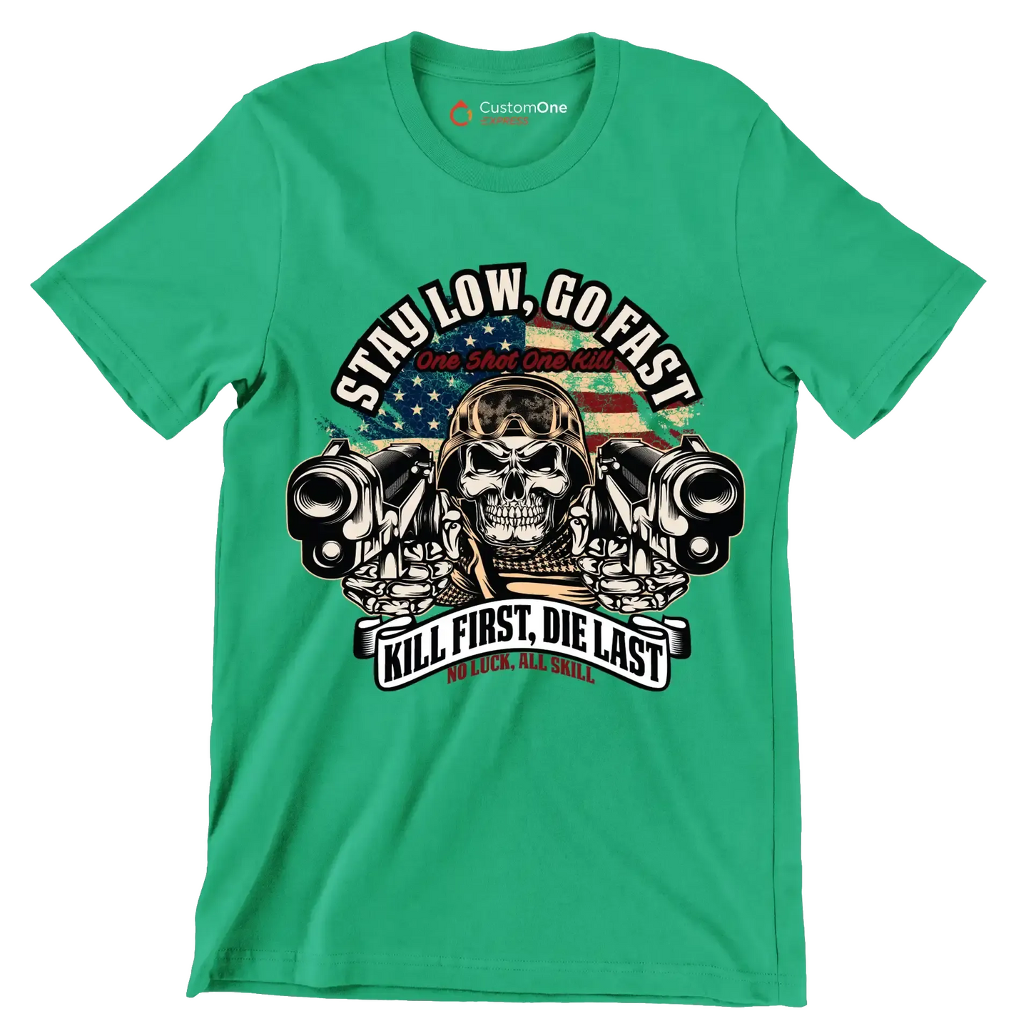 stay low, go fast one shot one kill kill first, die last no luck, all skill - Veterans Themed T-Shirt-Green-S-Custom One Express