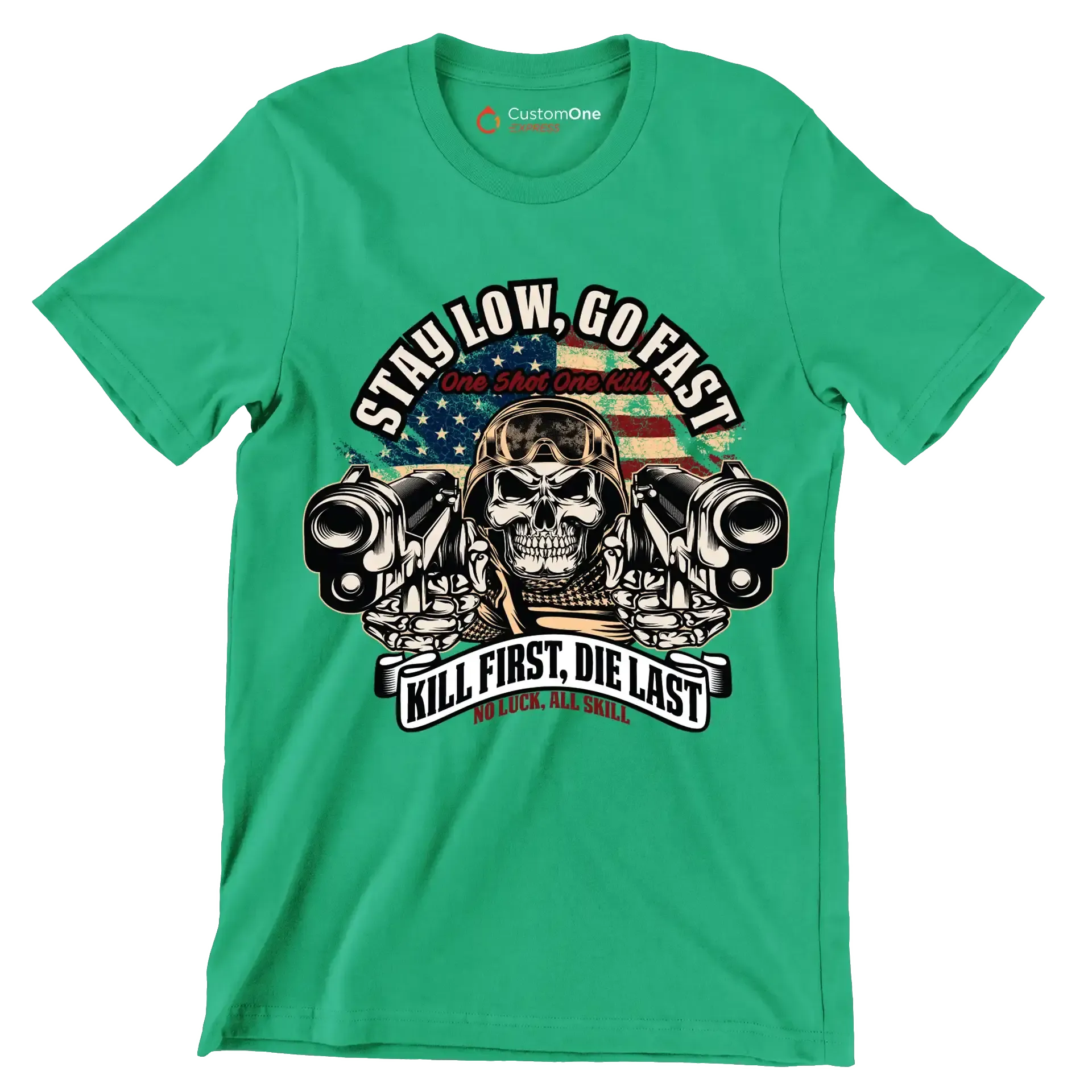 stay low, go fast one shot one kill kill first, die last no luck, all skill - Veterans Themed T-Shirt-Green-S-Custom One Express