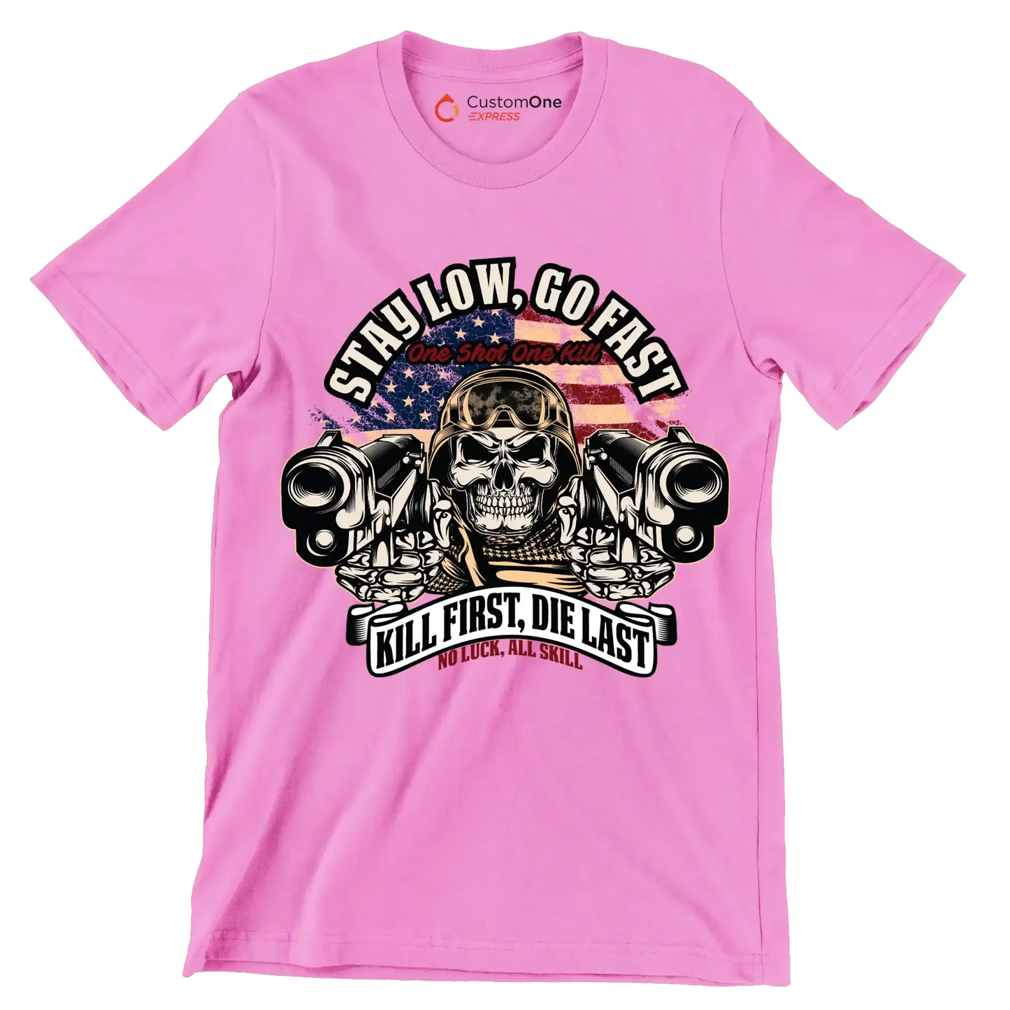 stay low, go fast one shot one kill kill first, die last no luck, all skill - Veterans Themed T-Shirt-Pink-S-Custom One Express