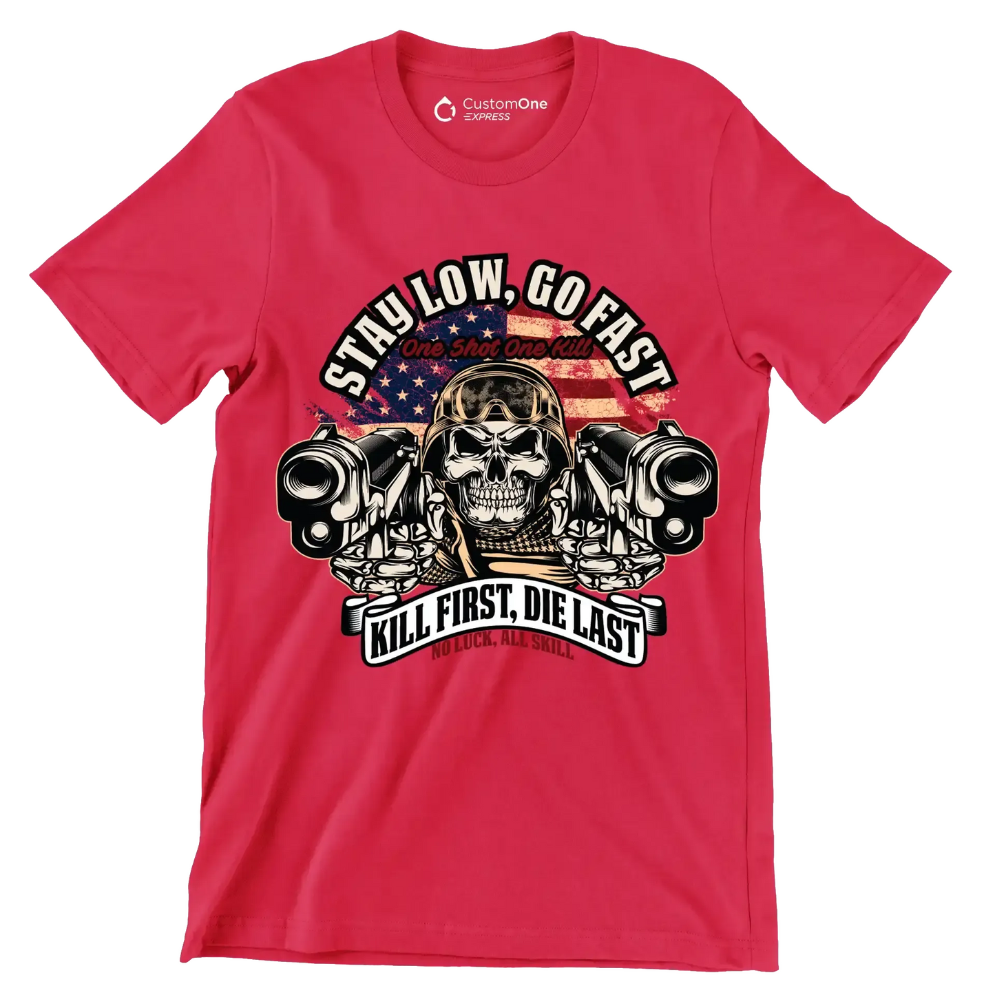 stay low, go fast one shot one kill kill first, die last no luck, all skill - Veterans Themed T-Shirt-Red-S-Custom One Express