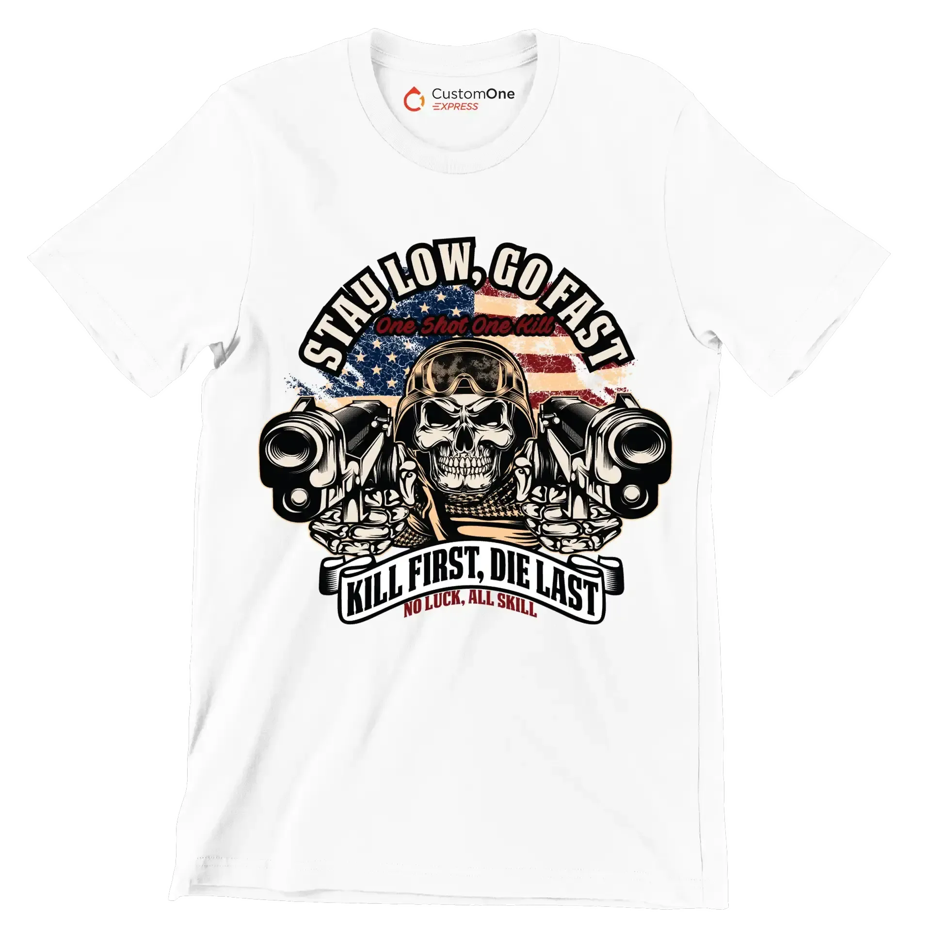 stay low, go fast one shot one kill kill first, die last no luck, all skill - Veterans Themed T-Shirt-White-S-Custom One Express