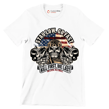 stay low, go fast one shot one kill kill first, die last no luck, all skill - Veterans Themed T-Shirt-White-S-Custom One Express